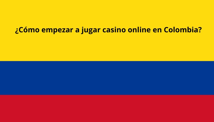 ¿Cómo empezar a jugar casino online en Colombia?